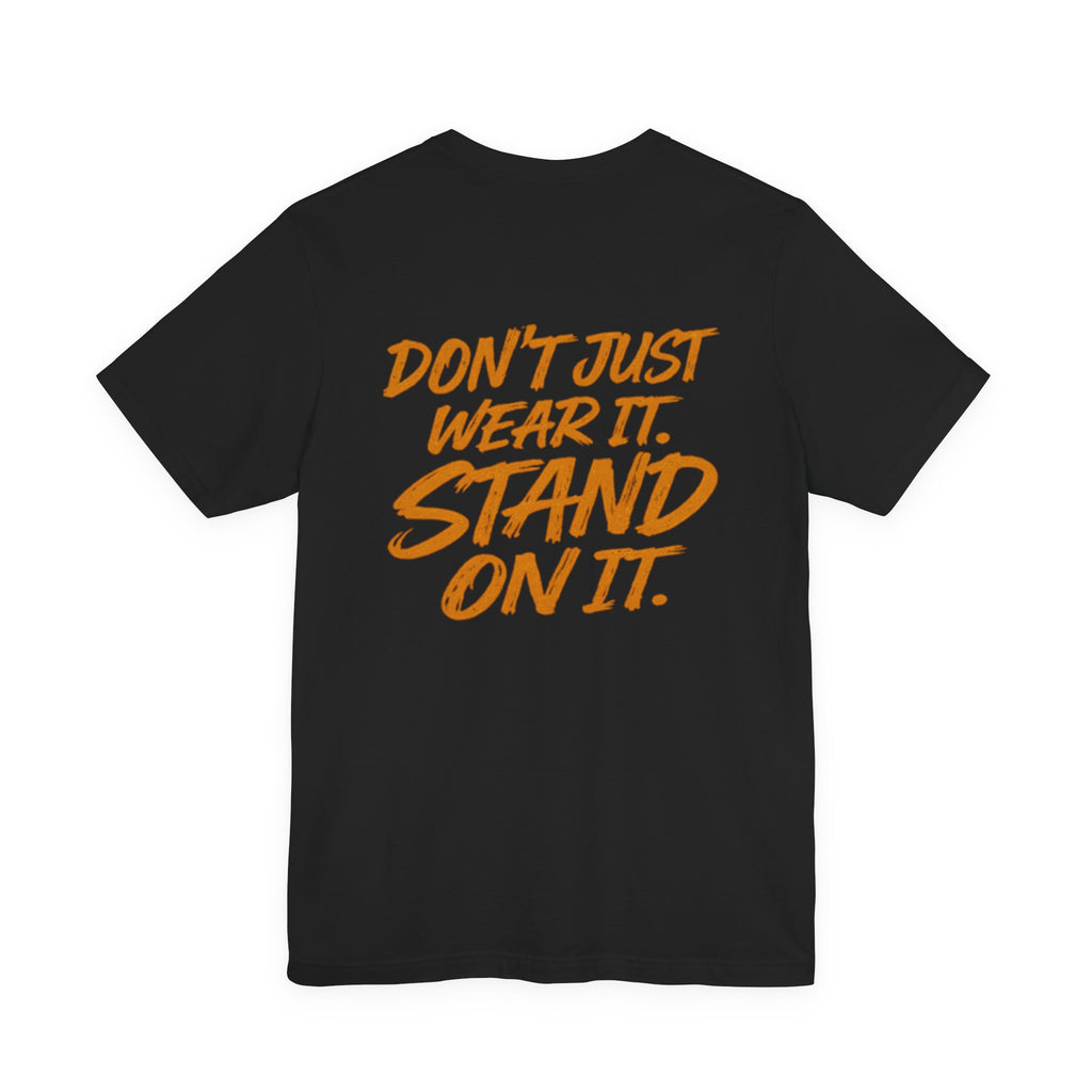 Stand On It Tee — "Don't Just Wear It. Stand On It." Graphic T‑Shirt