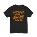 Stand On It Tee — "Don't Just Wear It. Stand On It." Graphic T‑Shirt