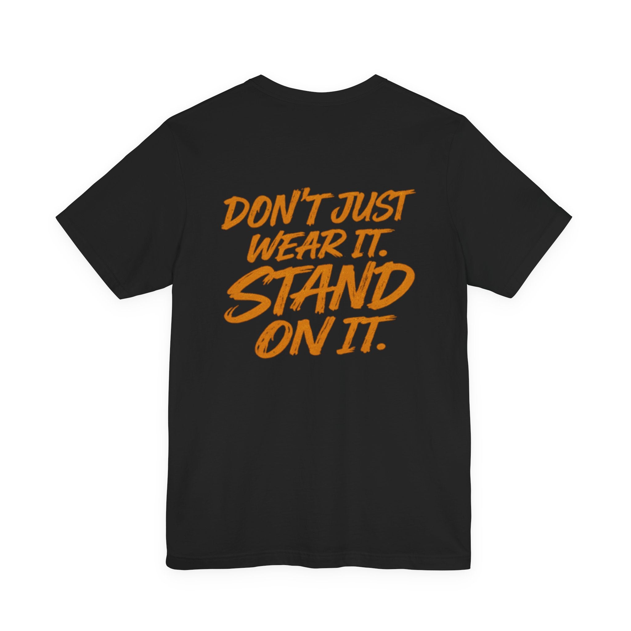Stand On It Tee — "Don't Just Wear It. Stand On It." Graphic T‑Shirt