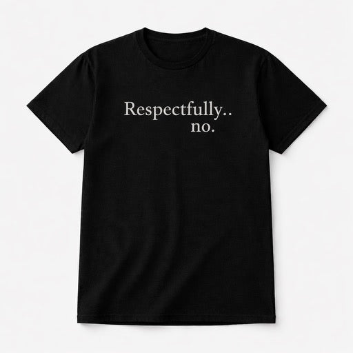 Respectfully… No Tee