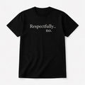 Respectfully… No Tee